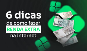 6 dicas de como fazer renda extra na internet